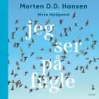 Jeg ser på fugle af Morten D.D. Hansen og Rikke Hyldgaard