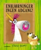 Enhjørninger ingen adgang! af Fred Blunt