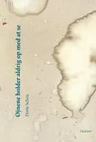 Øjnene holder aldrig op med at se af Dorte Schou