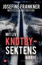 Mit liv i Knutbysektens hjerte af Josefine Frankner