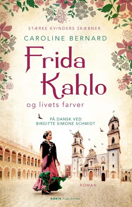 Frida Kahlo og livets farver af Caroline Bernard