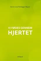 Vi fødes gennem hjertet af Anne Lise Bayer