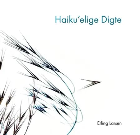 Haikuelige digte af Erling Larsen