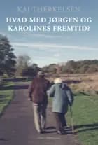 Hvad med Jørgen og Karolines fremtid? af Kaj Therkelsen