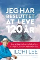 Jeg har besluttet at leve 120 år af Ilchi Lee