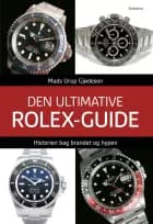 Den ultimative Rolex-guide: Historien bag brandet og hypen af Mads Urup Gjødesen