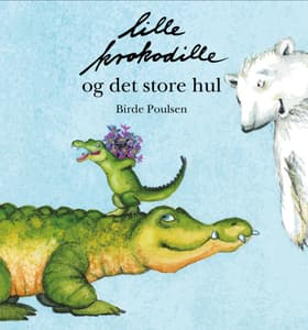 Lille krokodille og det store hul af Birde Poulsen