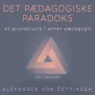 Det pædagogiske paradoks - Revideret udgave af Alexander von Oettingen
