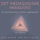 Det pædagogiske paradoks - Revideret udgave af Alexander von Oettingen