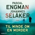 Til minde om en morder af Pascal Engman og Johannes Selåker