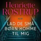 Lad de små børn komme til mig af Henriette Rostrup