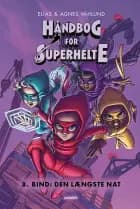 Håndbog for superhelte 8: Den længste nat af Elias Våhlund og Agnes Våhlund