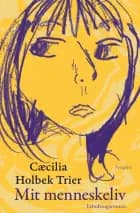 Mit menneskeliv af Cæcilia Holbek Trier