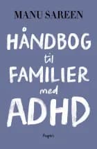 Håndbog til familier med ADHD af Manu Sareen
