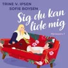 Sig du kan lide mig af Trine V. Ipsen og Sofie Boysen