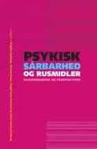 Psykisk sårbarhed og rusmidler - sammenhænge og perspektiver af Birgitte Thylstrup, Margit Anne Petersen, Sidsel Helena Karsberg, Morten Hesse, Kirsten Søndergaard Frederiksen, Louise Christensen, Esben Houborg, Jeanett Bjønness, Oskar Enghoff, Søren Holm, Sinikka Lehmann Kvamme, Rie Larsen, Trine Lambek, Casper Aaen, Emilie Rønnebæk, Thomas Friis Søgaard, Mads Uffe Pedersen og Katrine Schepelern Johansen
