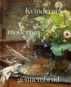 Kvindernes moderne gennembrud 1880-1910 af Mette Sandbye, Lone Kølle Martinsen og Sara Alfort