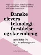 Danske elevers teknologiforståelse og skærmbrug af Jeppe Bundsgaard, Elisa Nadire Caeli og Sofie Gry Bindslev