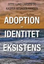 Adoption - Identitet - Eksistens af Jytte Lund Larsen og Kasper Nesager-Hansen
