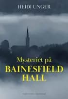 Mysteriet på Bainesfiel Hall af Heidi Unger