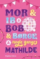 Mor & Ib & Bob & Børge & nogle gange Mathilde af Sophie Cleve