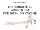 Eksperimentel arkæologi for børn og voksne af Peter Kildenfeldt