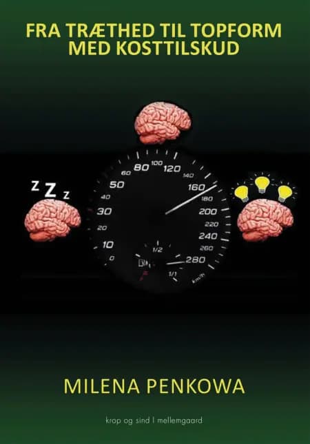 FRA TRÆTHED TIL TOPFORM MED KOSTTILSKUD af Milena Penkowa