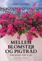 Mellem blomster og pigtråd af Gerd Secher