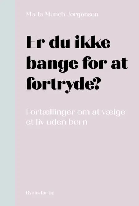 Er du ikke bange for at fortryde? af Mette Munch Jørgensen