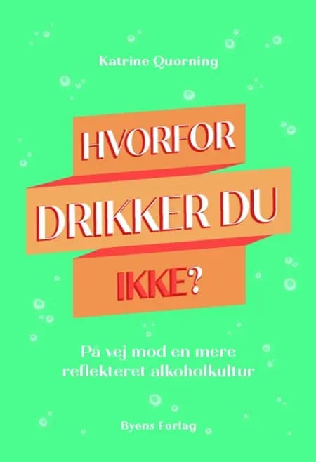 Hvorfor drikker du ikke? af Katrine Quorning