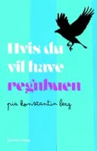 Hvis du vil have regnbuen af Pia Konstantin Berg