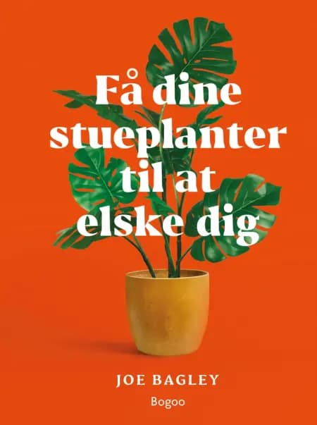 Få dine stueplanter til at elske dig af Joe Bagley
