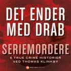 Det ender med drab - Seriemordere af Thomas Klinkby