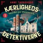 Kærlighedsdetektiverne – Mordet på Thornwick af Anne Thorogood