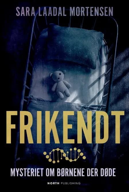 Frikendt - Mysteriet om børnene der døde af Sara Laadal Mortensen