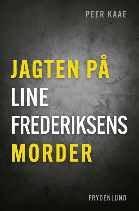 Jagten på Line Frederiksens morder af Peer Kaae