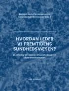 Hvordan leder vi fremtidens sundhedsvæsen? af Mickael Bech, Per Jørgensen og Søren Barlebo Rasmussen