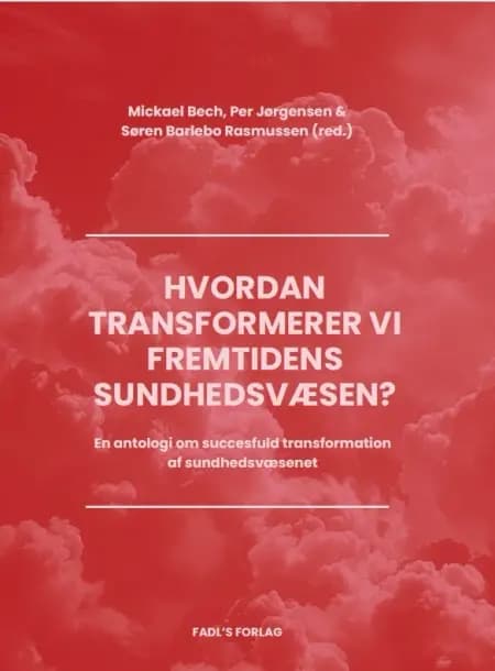 Hvordan transformerer vi fremtidens sundhedsvæsen? af Mickael Bech