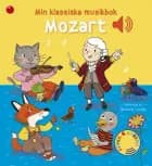 Min klassiska musikbok: Mozart - en bok med ljud af Emilie Collet