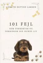 101 fejl som forkorter og forringer din hunds liv af Lisbeth Egtved Larsen