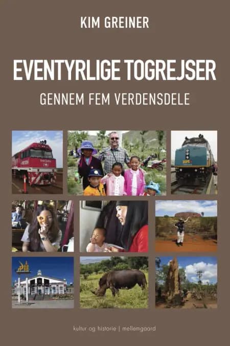 Eventyrlige togrejser gennem fem verdensdele af Kim Greiner