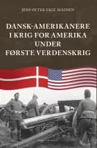 Dansk-amerikanere i krig for Amerika under Første Verdenskrig af Jens-Peter Fage Madsen