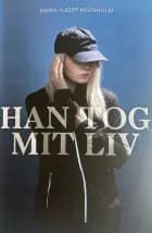 Han tog mit liv af Maria Hjort Kronholm