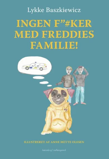 Ingen f”#ker med Freddies familie! af Lykke Baszkiewicz