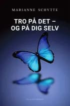 TRO PÅ DET– OG PÅ DIG SELV af Marianne Schytte