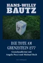 DIE TOTE AM GRENZSTEIN 277 af Hans-Willy Bautz