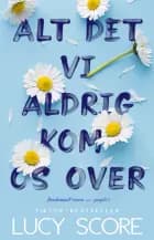 Alt det vi aldrig kom os over