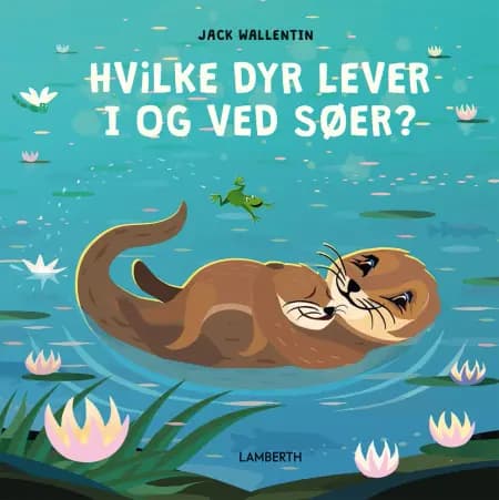 Hvilke dyr lever i og ved søer? af Jack Wallentin