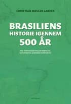 Brasiliens historie igennem 500 år af Christian Møller Larsen