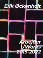 Arbejder/Works 2015-2022 af Erik Øckenholt